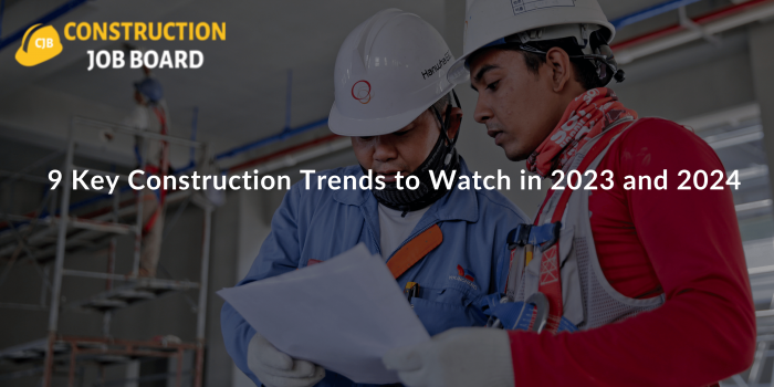 9 Key Construction Trends to Watch in 2023 and 2024