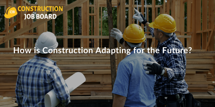 How is Construction Adapting for the Future?