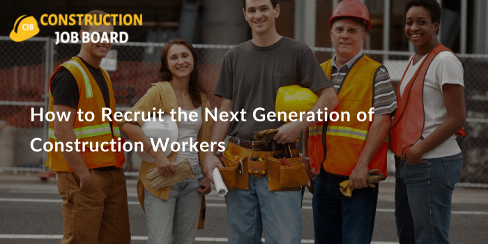 How to Recruit the Next Generation of Construction Workers