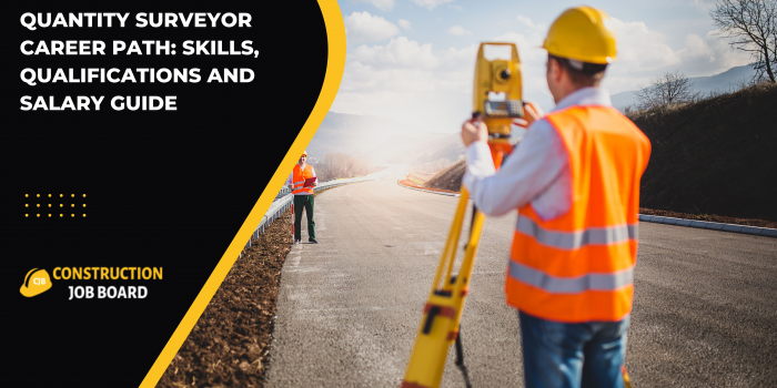 Quantity Surveyor Career Path: Skills, Qualifications and Salary Guide