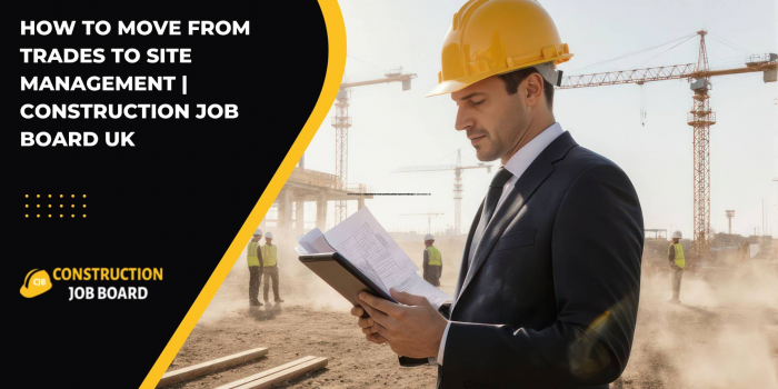 How to Move from Trades to Site Management | Construction Job Board UK