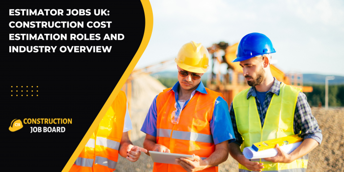 Estimator Jobs UK: Construction Cost Estimation Roles and Industry Overview