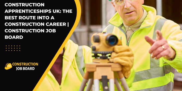 Construction Apprenticeships UK: The Best Route into a Construction Career | Construction Job Board