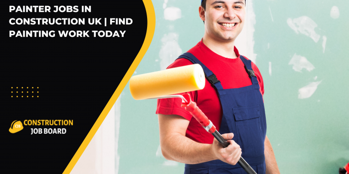 Painter Jobs in Construction UK | Find Painting Work Today