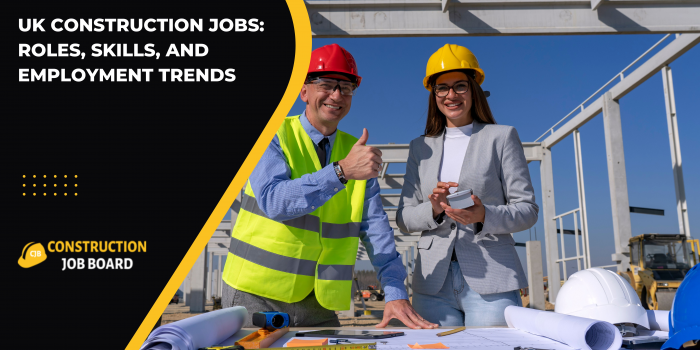 UK Construction Jobs: Roles, Skills, and Employment Trends