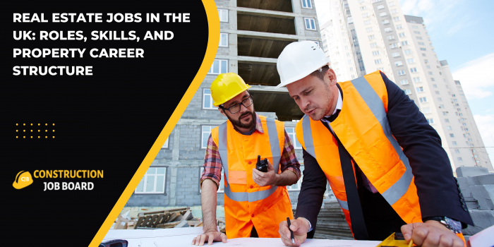 Real Estate Jobs in the UK: Roles, Skills, and Property Career Structure