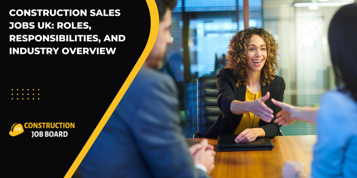 Construction Sales Jobs UK: Roles, Responsibilities, and Industry Overview