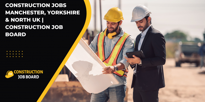 Construction Jobs Manchester, Yorkshire & North UK | Construction Job Board