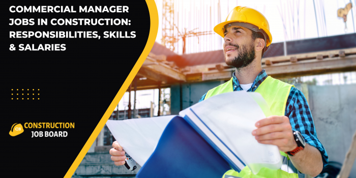 Commercial Manager Jobs in Construction: Responsibilities, Skills & Salaries