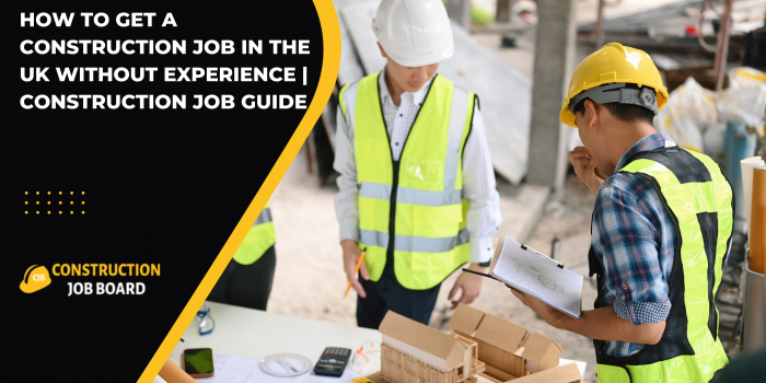 How to Get a Construction Job in the UK Without Experience | Construction Job Guide