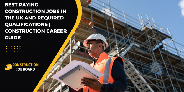Best Paying Construction Jobs in the UK and Required Qualifications | Construction Career Guide
