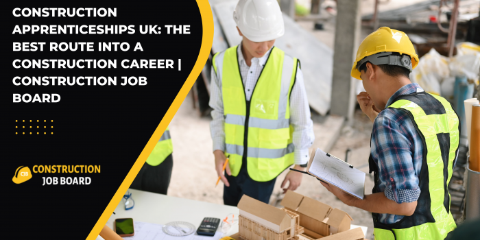 Construction Apprenticeships UK: The Best Route into a Construction Career | Construction Job Board