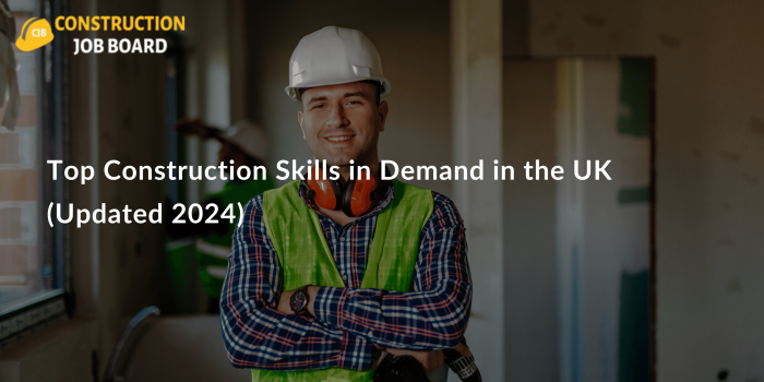 Top Construction Skills in Demand in the UK (Updated 2024)